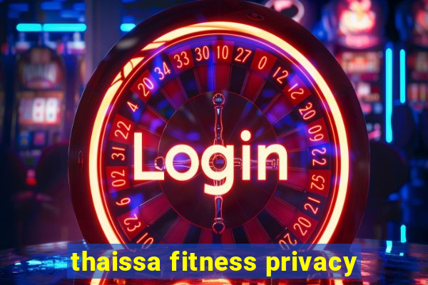 thaissa fitness privacy